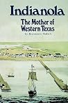 Indianola: The Mother of Western Texas Indianola: The Mother of Western Texas