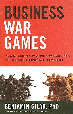 Business War Games: How Large, Small, and New Companies Can Vastly Improve Their Strategies and Outmaneuver the Competition (Hardcover)