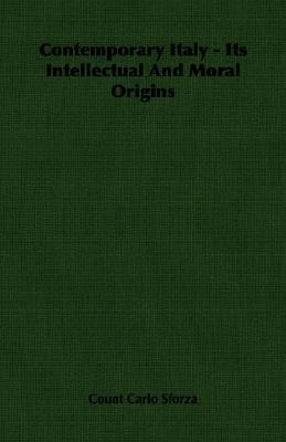 Contemporary Italy Its Intellectual And Moral Origins