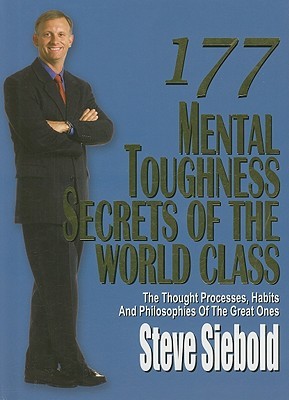 177 Mental Toughness Secrets of the World Class: The Thought Processes, Habits and Philosophies of the Great Ones (Volume 3)
