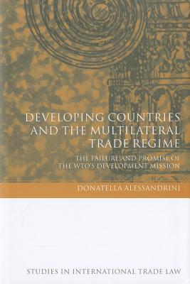 Developing Countries and the Multilateral Trade Regime: The Failure and Promise of the WTO's Development Mission