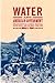 Water and American Government: The Reclamation Bureau, National Water Policy, and the West, 1902-1935