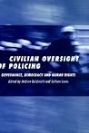 Civilian Oversight of Policing: Governance, Democracy and Human Rights