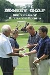 Money Golf: 600 Years of Bettin' on Birdies Money Golf: 600 Years of Bettin' on Birdies