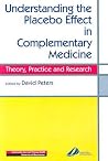 Understanding the Placebo Effect in Complementary Medicine: Theory, Practice and Research Understanding the Placebo Effect in Complementary Medicine: Theory, Practice and Research