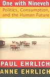 One With Nineveh: Politics, Consumption, and the Human Future One With Nineveh: Politics, Consumption, and the Human Future