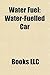 Water Fuel: Water-Fuelled Car, Hongcheng Magic Liquid, Stanley Meyer's Water Fuel Cell, Daniel Dingel, Gasoline Pill