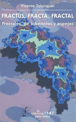 Fractus, Fracta, Fractal: Fractales, de laberintos y espejos (Paperback)