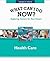 Health Care (What Can I Do Now?)