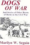 Dogs of War: And Stories Of Other Beasts Of Battle In The Civil War