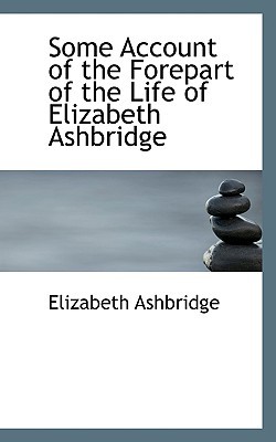 Some Account of the Forepart of the Life of Elizabeth Ashbridge