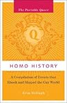 Homo History: A Compilation of Events That Shook and Shaped the Gay World (The Portable Queer)
