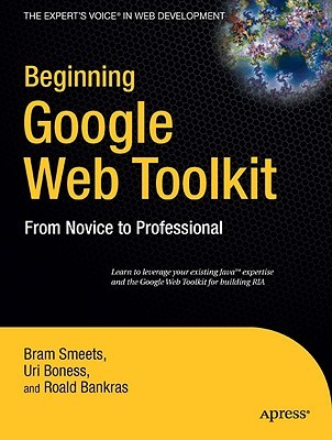 Beginning Google Web Toolkit: From Novice to Professional (Expert's Voice in Web Development)