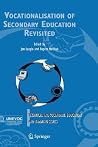 Vocationalisation of Secondary Education Revisited (Technical and Vocational Education and Training: Issues, Concerns and Prospects, 1) Vocationalisation of Secondary Education Revisited (Technical and Vocational Education and Training: Issues, Concerns and Prospects, 1)