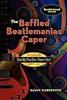 The Baffled Beatlemaniac Caper by Sally Carpenter