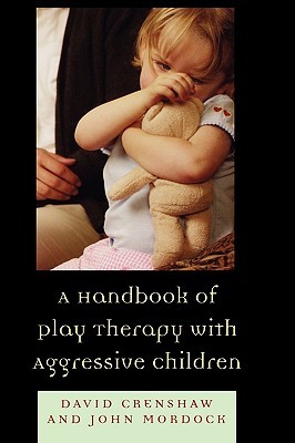A Handbook of Play Therapy with Aggressive Children (Hardcover)