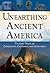 Unearthing Ancient America: The Lost Sagas of Conquerors, Castaways, and Scoundrels