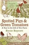 Spotted Pigs & Green Tomatoes: A Year in the Life of Our Farm