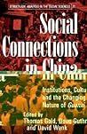 Social Connections in China: Institutions, Culture, and the Changing Nature of Guanxi (Structural Analysis in the Social Sciences, Series Number 21) Social Connections in China: Institutions, Culture, and the Changing Nature of Guanxi (Structural Analysis in the Social Sciences, Series Number 21)