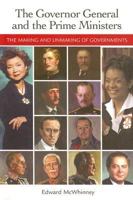 The Governor General And the Prime Ministers: The Making And Unmaking of Governments (Paperback)