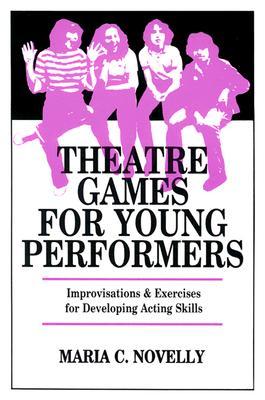 Theatre Games for Young Performers: Improvisations and Exercises for Developing Acting Skills (Contemporary Drama)