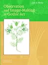 Observation and Image-Making in Gothic Art Observation and Image-Making in Gothic Art
