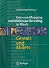 Cereals and Millets (Genome Mapping and Molecular Breeding in Plants, 1) Cereals and Millets (Genome Mapping and Molecular Breeding in Plants, 1)