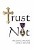 Trust Not by William G. Haneke