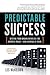 Predictable Success: Getting Your Organization on the Growth Track-and Keeping It There