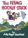 The Flying Hockey Stick by Jolly Roger Bradfield The Flying Hockey Stick by Jolly Roger Bradfield