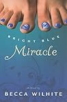 Bright Blue Miracle by Becca Wilhite