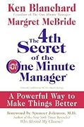 The 4th Secret of the One Minute Manager: A Powerful Way to Make Things Better – A Business Parable on Correcting Mistakes and Repairing Relationships at Work and at Home