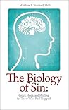 The Biology of Sin: Grace, Hope and Healing for Those Who Feel Trapped The Biology of Sin: Grace, Hope and Healing for Those Who Feel Trapped