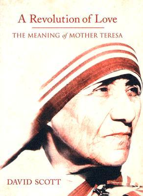 A Revolution of Love: The Meaning of Mother Teresa (Hardcover)