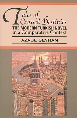 Tales of Crossed Destinies: The Modern Turkish Novel in a Comparative Context (World Literatures Reimagined)