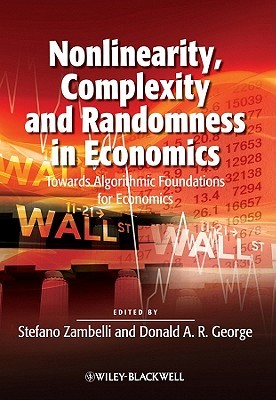 Nonlinearity, Complexity and Randomness in Economics: Towards Algorithmic Foundations for Economics (Paperback)
