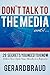 Don't Talk to the Media: 29 Secrets You Need to Know Before You Open Your Mouth to a Reporter