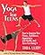 Yoga for Teens: How to Improve Your Fitness, Confidence, Appearance, and Health-And Have Fun Doing It!