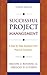Successful Project Management: A Step-by-Step Approach with Practical Examples