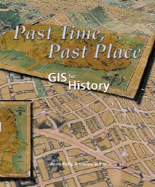 Past Time, Past Place: GIS for History (Paperback)