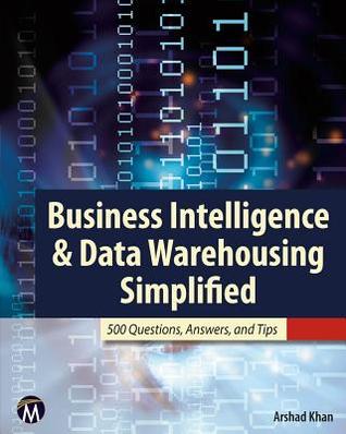 Business Intelligence & Data Warehousing Simplified: 500 Questions, Answers, & Tips (Paperback)