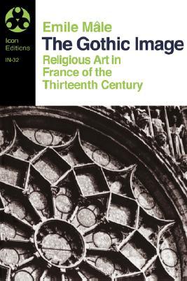 The Gothic Image: Religious Art in France of the Thirteenth Century (Paperback)