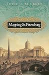 Mapping St. Petersburg: Imperial Text and Cityshape Mapping St. Petersburg: Imperial Text and Cityshape