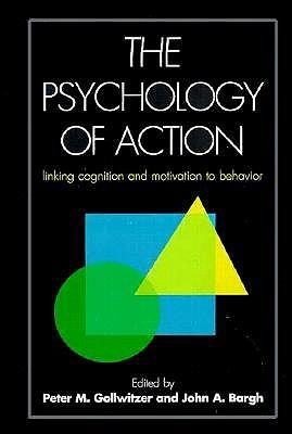 The Psychology of Action: Linking Cognition and Motivation to Behavior (Hardcover)