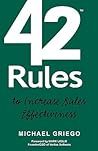 42 Rules to Increase Sales Effectiveness: A Practical Guidebook for Sales Reps, Sales Managers and Anyone Looking to Improve their Selling Skills
