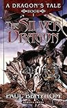 A Dragon's Tale: Book I: The Silver Dragon A Dragon's Tale: Book I: The Silver Dragon