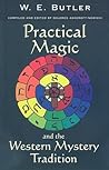 Practical Magic and the Western Mystery Tradition: A Collection of Previously Unpublished Works Spanning the Magical Career of W.e.butler Practical Magic and the Western Mystery Tradition: A Collection of Previously Unpublished Works Spanning the Magical Career of W.e.butler