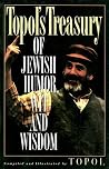Topol's Treasury of Jewish Humor, Wit and Wisdom Topol's Treasury of Jewish Humor, Wit and Wisdom