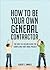 How to Be Your Own General Contractor: The Easy-to-Follow Guide for Completing That Home Project