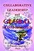 Collaborative Leadership And Global Transformation: Developing Collaborative Leaders And High Synergy Organizations